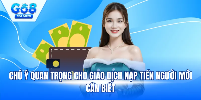Chú ý quan trọng cho giao dịch nạp tiền người mới cần biết