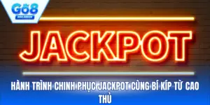 Hành Trình Chinh Phục Jackpot Cùng Bí Kíp Từ Cao Thủ